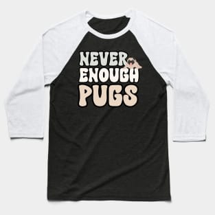 Never Enough Pugs Baseball T-Shirt